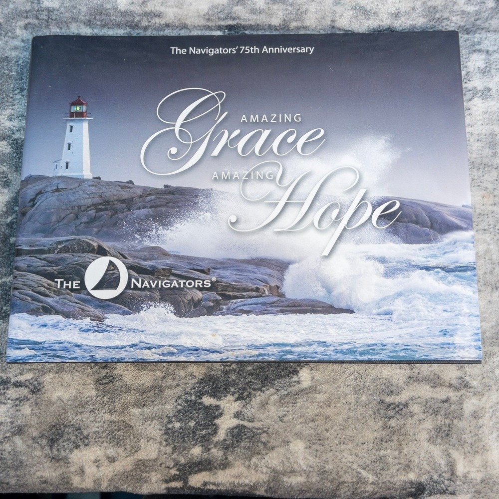 Amazing Grace Amazing Hope The Navigators 75th Anniversary Hardcover Book